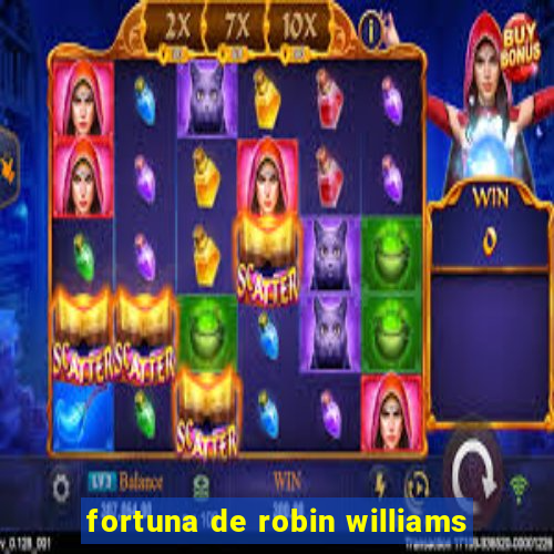 fortuna de robin williams